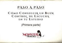 MonsterTracks nos guía, PASO A PASO, cómo conseguir un buen control de escucha en tu estudio (Parte 1)