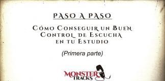 MonsterTracks nos guía, PASO A PASO, cómo conseguir un buen control de escucha en tu estudio (Parte 1)