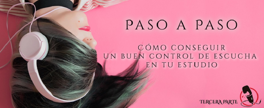 Cómo conseguir un buen control de escucha en tu estudio de sonido | 3