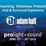 Adam Hall Group en Prolight + Sound 2023 con Networking, charlas, Production Hub y Surround Experience